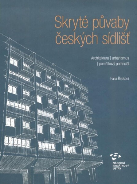 Skryté půvaby českých sídlišť - Architektura, urbanismus, památkový potenciál - Hana Řepková