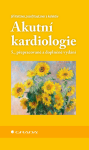 Akutní kardiologie - Josef Kautzner, Jiří Kettner