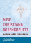 Mise Christiana Rosenkreutze dějinné poslání rosikruciánství