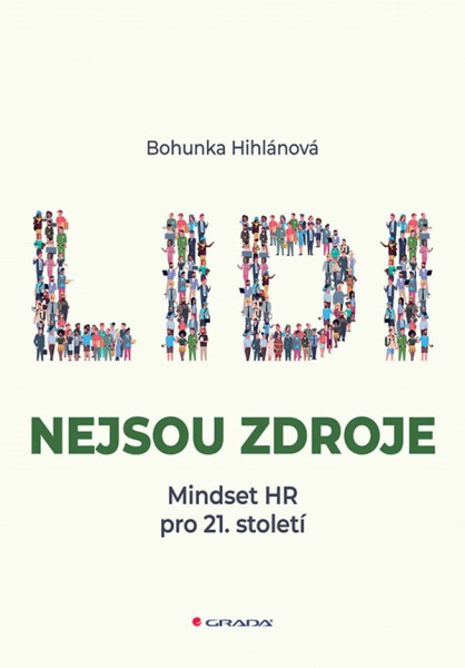 Lidi nejsou zdroje - Mindset HR pro 21. století - Bohunka Hihlánová