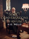 Select Conversations with an Uncle - Herbert George Wells