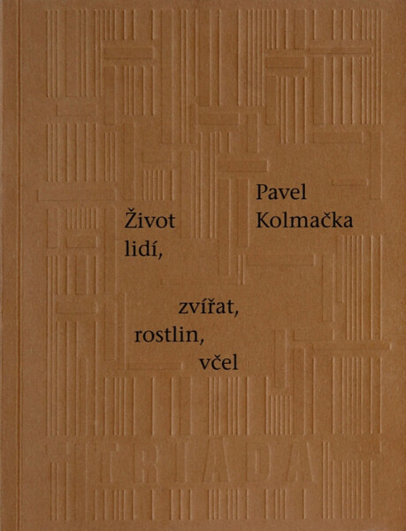 Život lidí, zvířat, rostlin, včel - Pavel Kolmačka