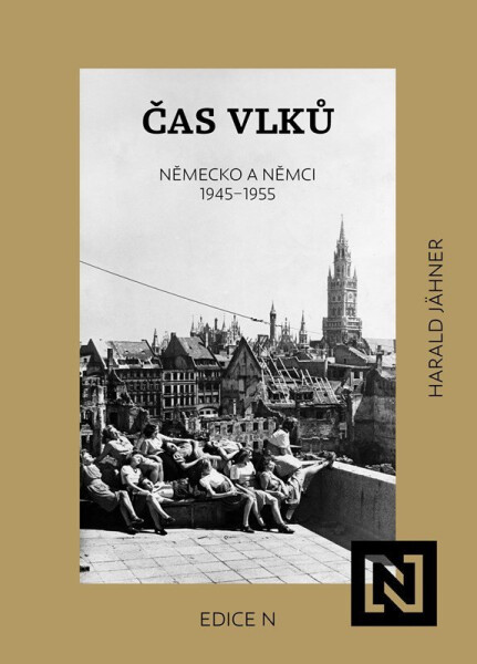 Čas vlků - Německo a Němci 1945-1955 - Harald Jahner