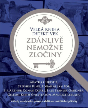 Velká kniha detektivek - Zdánlivě nemožné zločiny - Agatha Christie, Erle Stanley Gardner, Edgar Allan Poe, Stephen King, Sir Arthur Conan Doyle