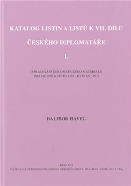 Katalog listin listů VII. dílu Českého diplomatáře Dalibor Havel