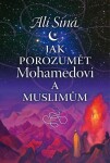 Jak porozumět Mohamedovi muslimům Alí Síná