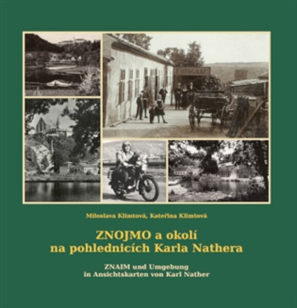Znojmo a okolí na pohlednicích Karla Nathera / Znaim und Umgebung in Ansichtskarten von Karl Nather - Kateřina Klimtová