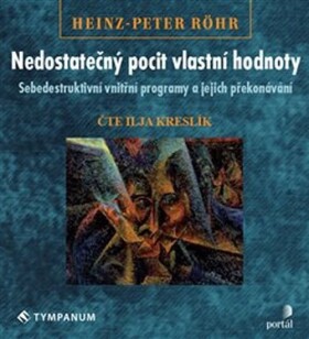 Nedostatečný pocit vlastní hodnoty - Sebedestruktivní vnitřní programy a jejich překonávání - CDmp3 (Čte Ilja Kreslík) - Hans-Peter Röhr