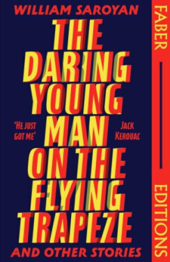 The Daring Young Man on the Flying Trapeze (Faber Editions): Introduced by Stephen Fry - William Saroyan