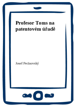 Profesor Toms na patentovém úřadě - Josef Pecinovský