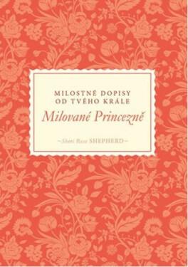 Milované Princezně Milostné dopisy od tvého Krále Shepherd Sheri Rose
