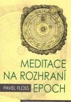 Meditace na rozhraní epoch Pavel Floss