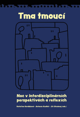 Tma tmoucí - Noc a tma v interdisciplinárních perspektivách a reflexích - Kateřina Korábková