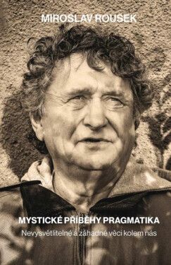 Mystické příběhy pragmatika - Miroslav Rousek