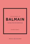Little Book of Balmain: The story of the iconic fashion house - Karen Homer