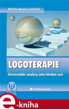 Logoterapie. Existenciální analýza jako hledání cest - Martina Kosová e-kniha