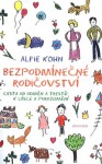 Bezpodmínečné rodičovství - Cesta od odměn a trestů k lásce a porozumění - Alfie Kohn