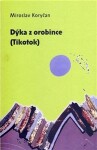 Orobince (Tikotok) Miroslav Koryčan