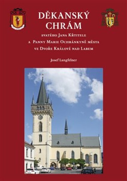 Děkanský chrám. svatého Jana Křtitele a Panny Marie Ochránkyně města ve Dvoře Králové nad Labem - Josef Langfelner