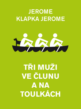 Tři muži ve člunu a na toulkách - Jerome Klapka Jerome
