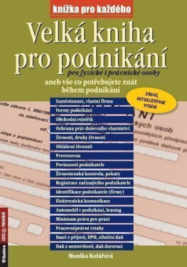 Velká kniha pro podnikání pro fyzické i právnické osoby aneb vše co potřebujete znát během podnikání - Monika Kolářová