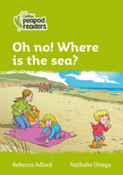 Collins Peapod Readers - Level 2 – Oh no! Where is the sea? - Adlard Rebecca