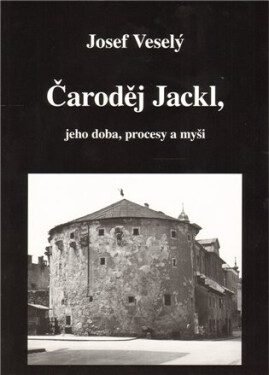 Čaroděj Jackl, jeho doba, procesy myš Josef Veselý