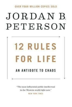 12 Rules for Life : An Antidote to Chaos, 1. vydání - Jordan B. Peterson