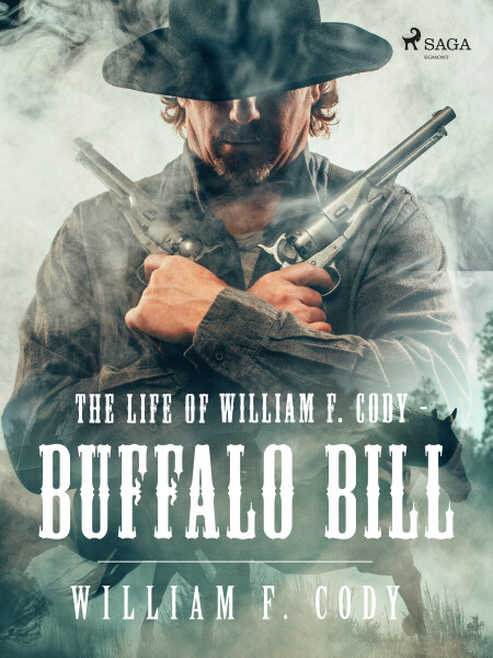 The Life of William F. Cody - Buffalo Bill - William F. Cody