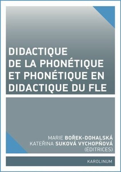 Didactique de la phonétique et phonétique en didactique du FLE - Marie Bořek-Dohalská