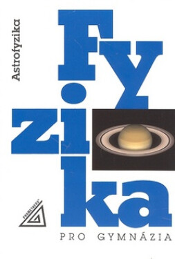 Fyzika pro gymnázia - Astrofyzika, 3. vydání - Martin Macháček