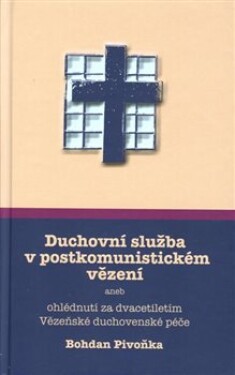 Duchovní služba postkomunistickém vězení Bohdan Pivoňka