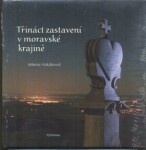 Třináct zastavení v moravské krajině - Milena Valušková