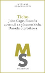 Ticho: John Cage, filozofia absencií a skúsenosť ticha - Daniela Šterbáková