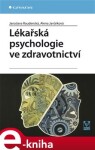 Lékařská psychologie ve zdravotnictví - Jaroslava Raudenská, Alena Javůrková e-kniha