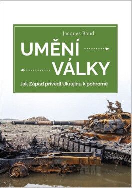 Umění války - Jak Západ přivedl Ukrajinu k pohromě - Jacques Baud