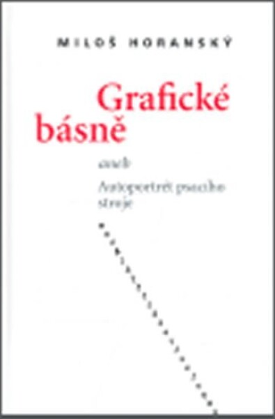 Grafické básně aneb Autoportrét psacího stroje Miloš Horanský