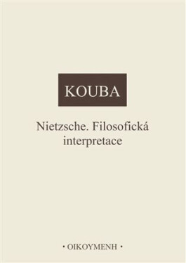 Nietzsche. Filosofická interpretace - Pavel Kouba