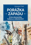 Porážka Západu - Krize ekonomiky, kultury a náboženství - Emmanuel Todd