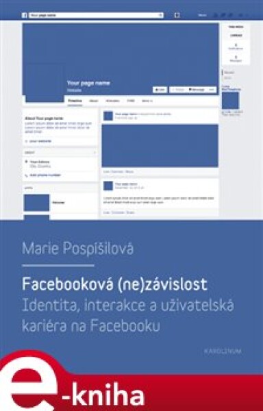 Facebooková (ne)závislost. Identita, interakce a uživatelská kariéra na Facebooku - Marie Pospíšilová e-kniha