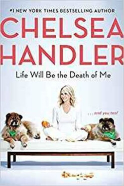 Life Will Be the Death of Me : . . . and you too! - Chelsea Handlerová