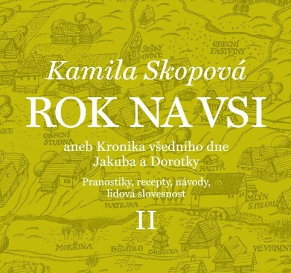 Rok na vsi aneb Kronika všedního dne Jakuba a Dorotky - Pranostiky, recepty, návody, lidová slovesnost II. - Kamila Skopová