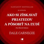 Ako si získavať priateľov a pôsobiť na ľudí - Dale Carnegie - audiokniha
