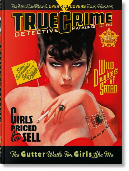 True Crime Detective Magazines: 1924–1969. 45th Ed. - Dian Hanson