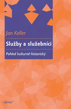 Služby a služebníci - Pohled kulturně-historický - Jan Keller