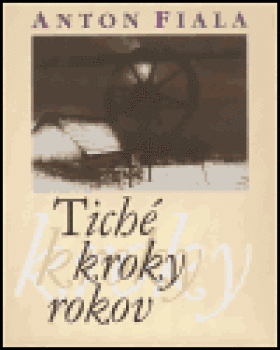 Tiché kroky rokov Anton Fiala