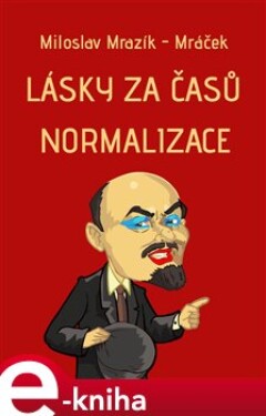 Lásky za časů normalizace - Miloslav Mrazík-Mráček e-kniha