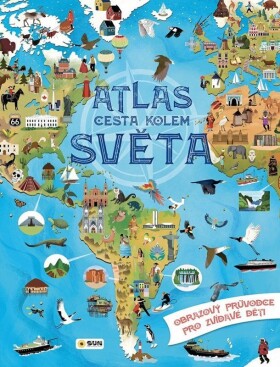 Atlas cesta kolem světa - Obrazový průvodce pro zvídavé děti - Ana Delgado
