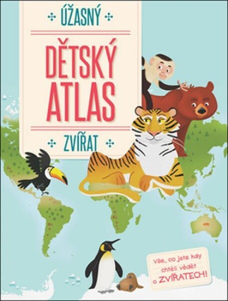 Úžasný dětský atlas zvířat