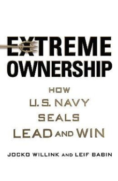 Extreme Ownership - Willink Jocko